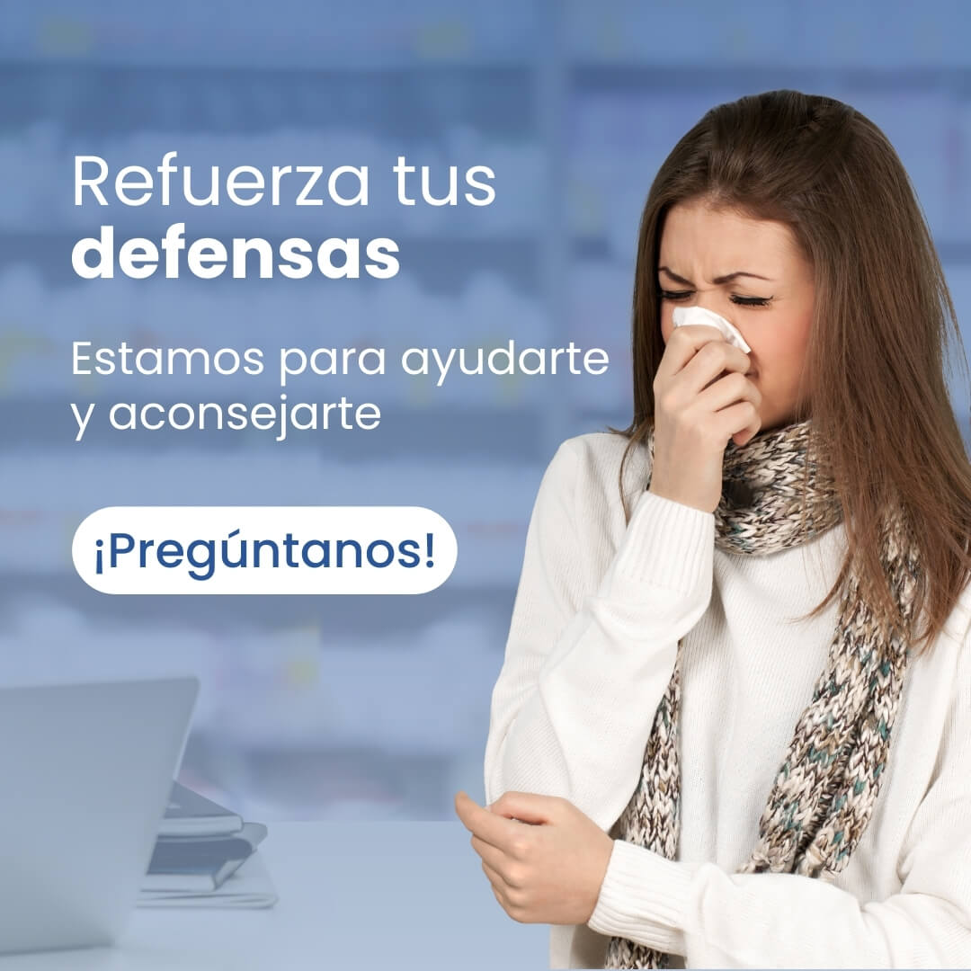 Refuerza tus defensas Refuerza tus defensas. Estamos para ayudarte y aconsejarte. ¡Pregúntanos!